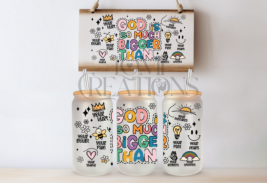 God is so much bigger than 16 Oz frosted glass